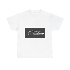T‑Shirt — "No Era Amor, Era Costumbre" Spanish Phrase Graphic Tee