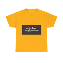 T‑Shirt — "No Era Amor, Era Costumbre" Spanish Phrase Graphic Tee