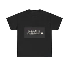 T‑Shirt — "No Era Amor, Era Costumbre" Spanish Phrase Graphic Tee