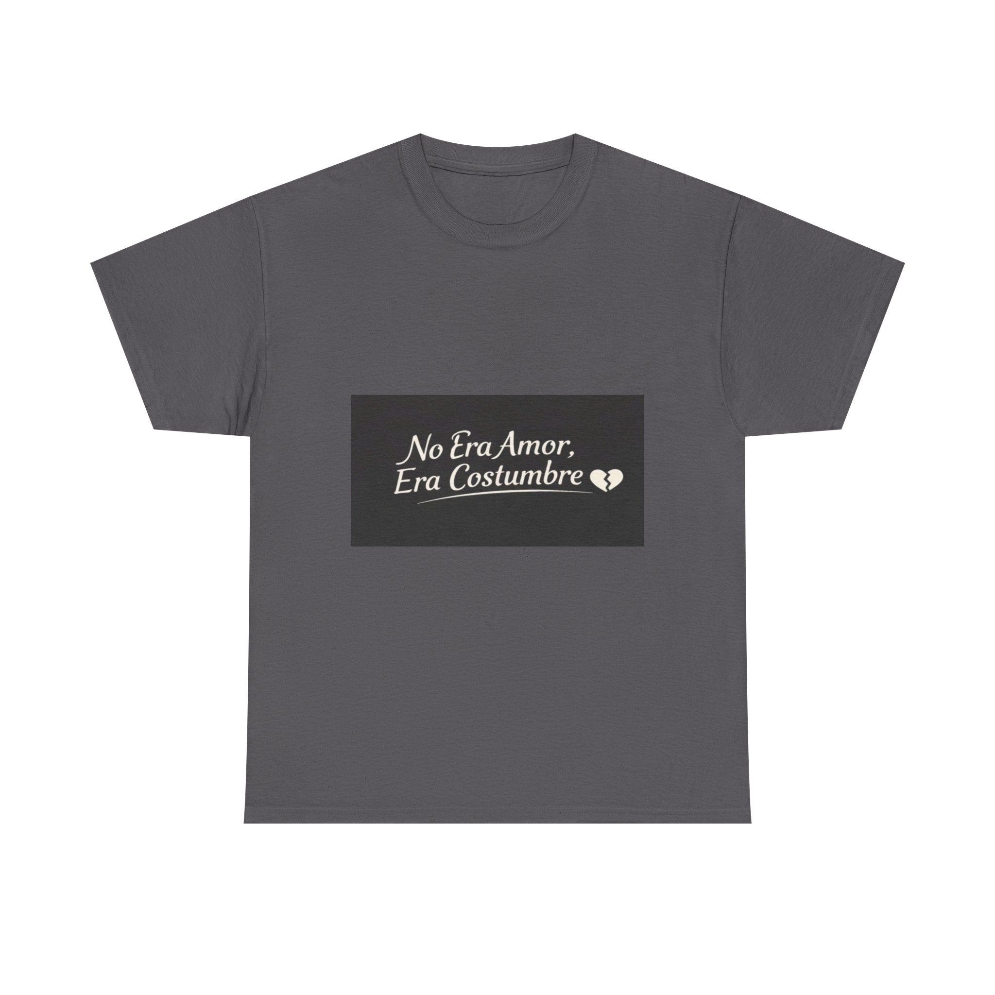 T‑Shirt — "No Era Amor, Era Costumbre" Spanish Phrase Graphic Tee