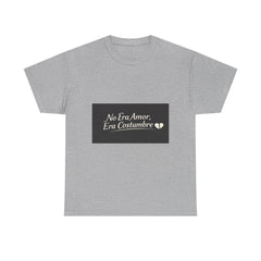 T‑Shirt — "No Era Amor, Era Costumbre" Spanish Phrase Graphic Tee